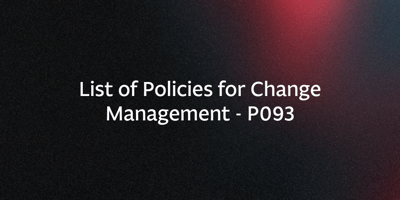 List of Policies for Change Management – P093