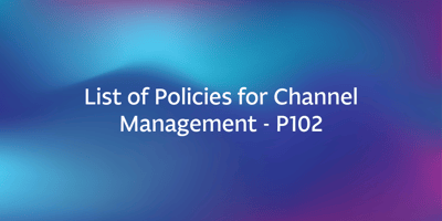 List of Policies for Channel Management - P102