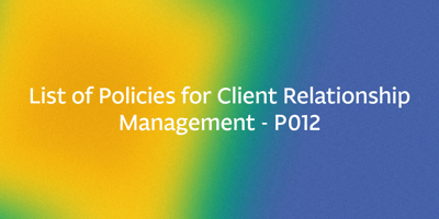 List of Policies for Client Relationship Management - P012