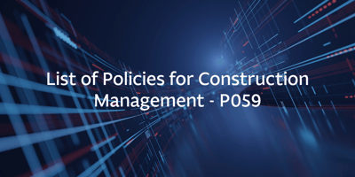List of Policies for Construction Management – P059