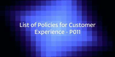 List of Policies for Customer Experience - P011