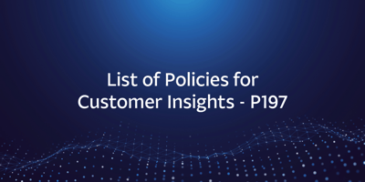 List of Policies for Customer Insights – P197