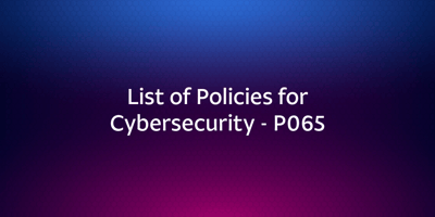 List of Policies for Cybersecurity - P065