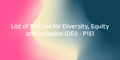 List of Policies for Diversity, Equity and Inclusion (DEI) - P151