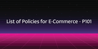 List of Policies for E-Commerce - P101