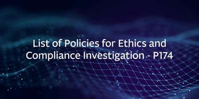 List of Policies for Ethics and Compliance Investigation – P174