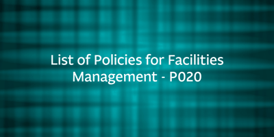 List of Policies for Facilities Management – P020