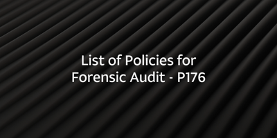List of Policies for Forensic Audit – P176