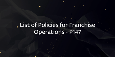 List of Policies for Franchise Operations – P147