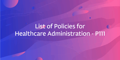 List of Policies for Healthcare Administration – P111