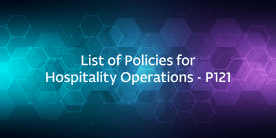 List of Policies for Hospitality Operations – P121