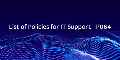 List of Policies for IT Support – P064