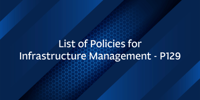 List of Policies for Infrastructure Management – P129