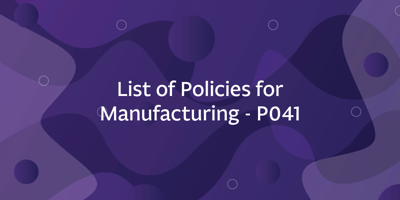 List of Policies for Manufacturing - P041