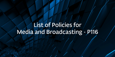 List of Policies for Media and Broadcasting – P116