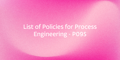 List of Policies for Process Engineering - P095