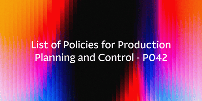 List of Policies for Production Planning and Control – P042