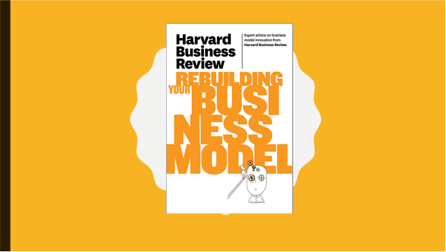 Harvard Business Review On Rebuilding Your Business Model (Harvard ...